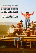 Navigating the West. George Caleb Bingham and the river
